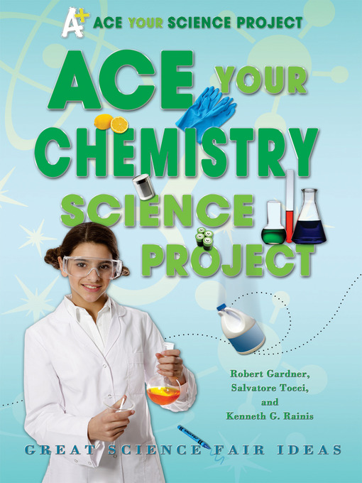 Title details for Ace Your Chemistry Science Project by Robert Gardner - Available